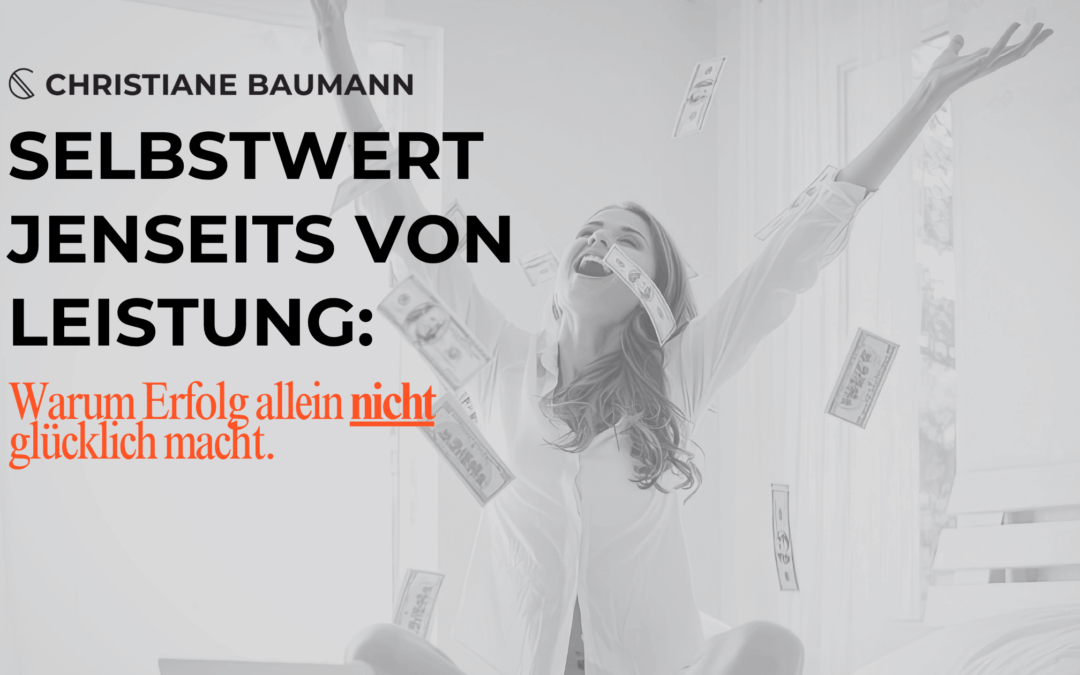 Selbstwert jenseits von Leistung: Warum Erfolg allein nicht glücklich macht
