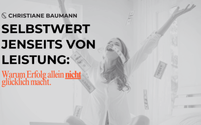Selbstwert jenseits von Leistung: Warum Erfolg allein nicht glücklich macht
